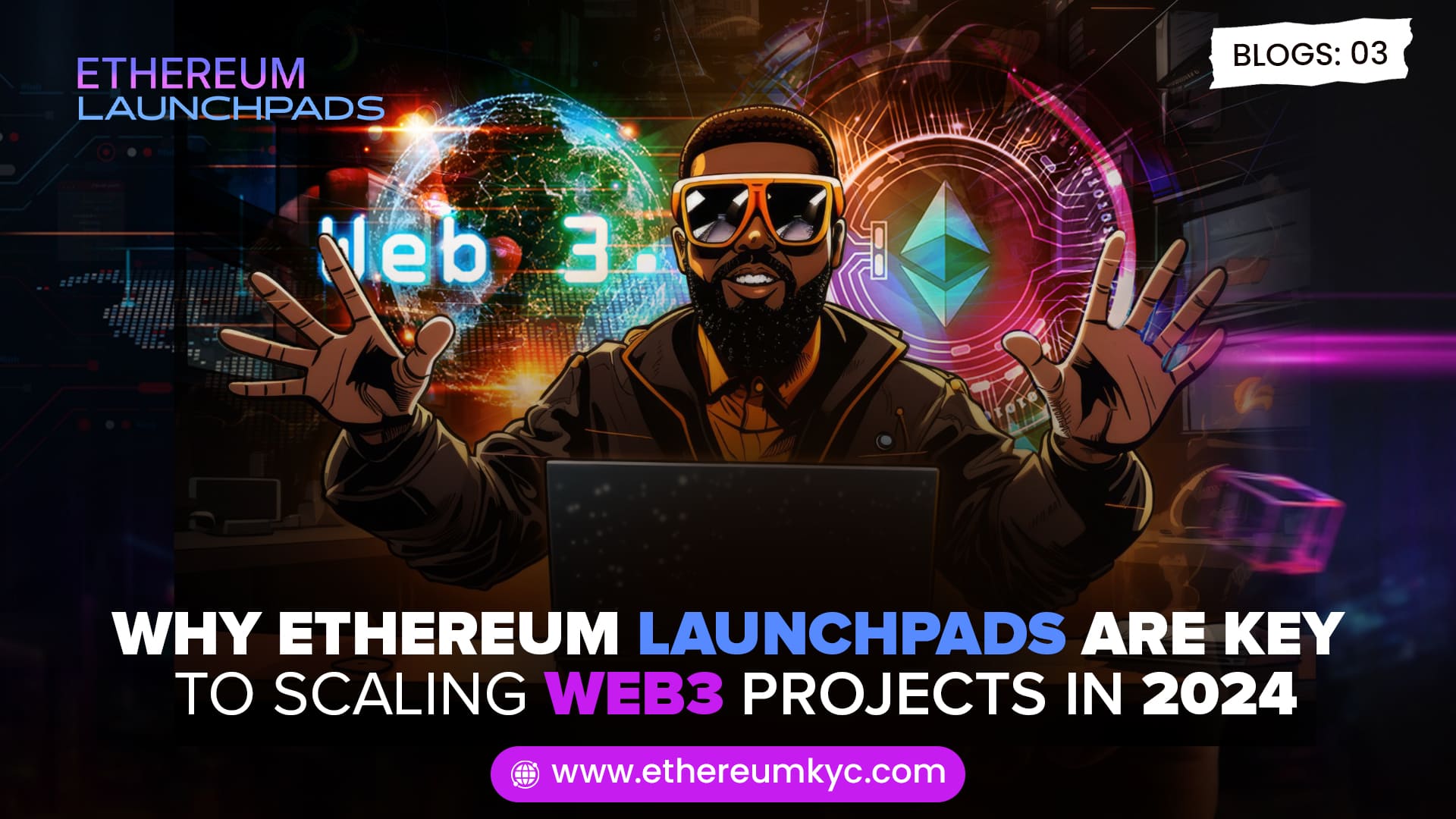 Why Ethereum Launchpads Are Key to Scaling Web3 Projects in 2024